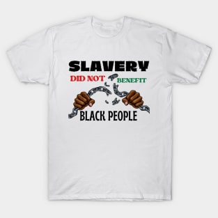 Slavery Did Not Benefit Black People T-Shirt